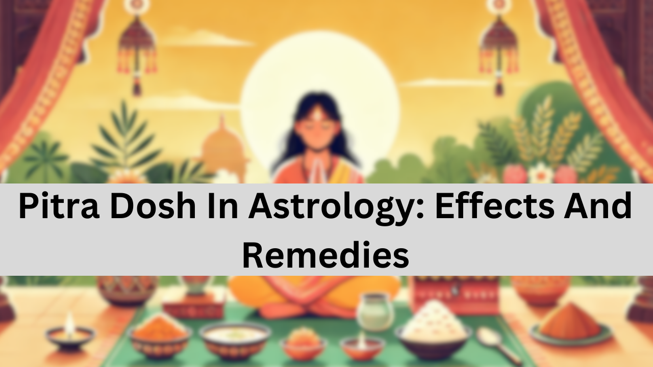 Pitra Dosh In Astrology: Effects And Remedies
