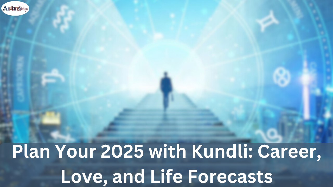 Plan Your 2025 with Kundli: Career, Love, and Life Forecasts