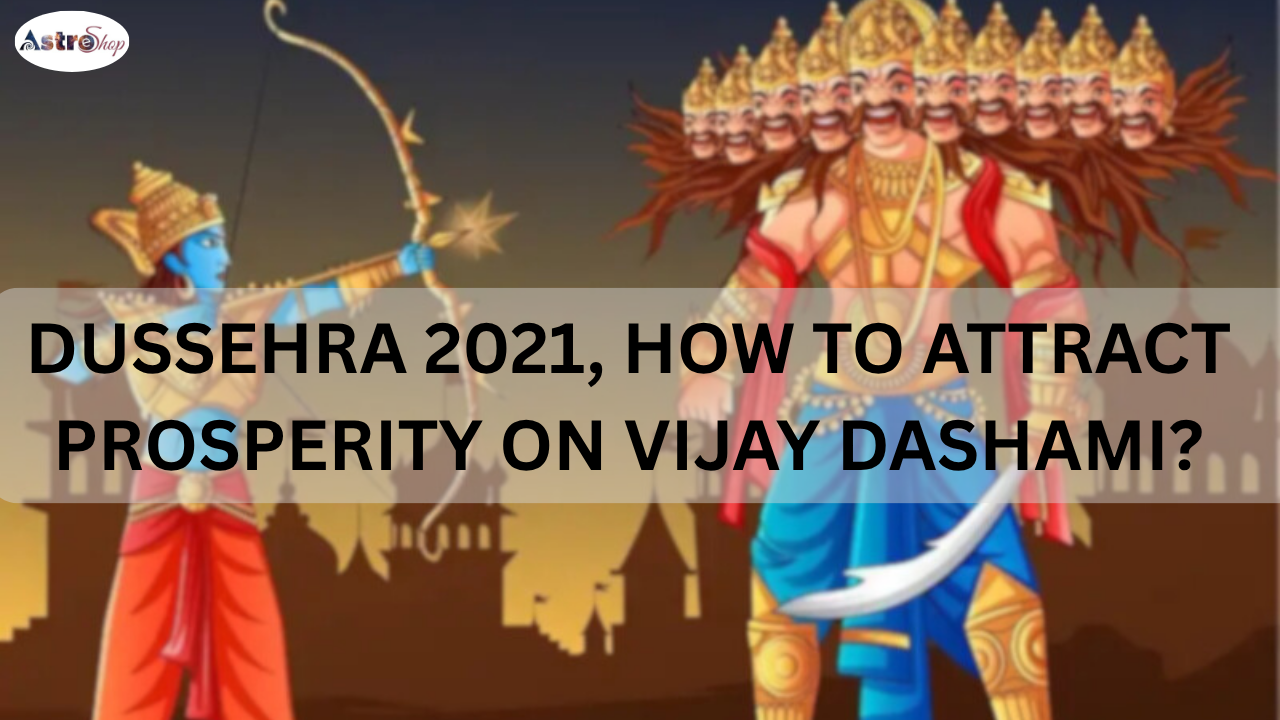 Dusshera 2021, How to attract Prosperity on Vijay Dashmi