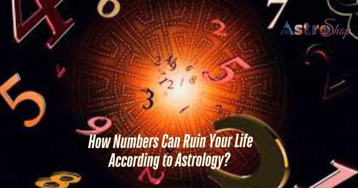 How Numbers Can Ruin Your Life According to Astrology?