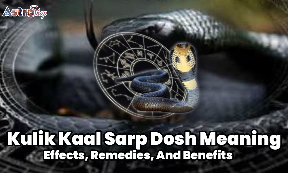 Kulik Kaal Sarp Dosh: Meaning, Effects, Remedies, And Benefits