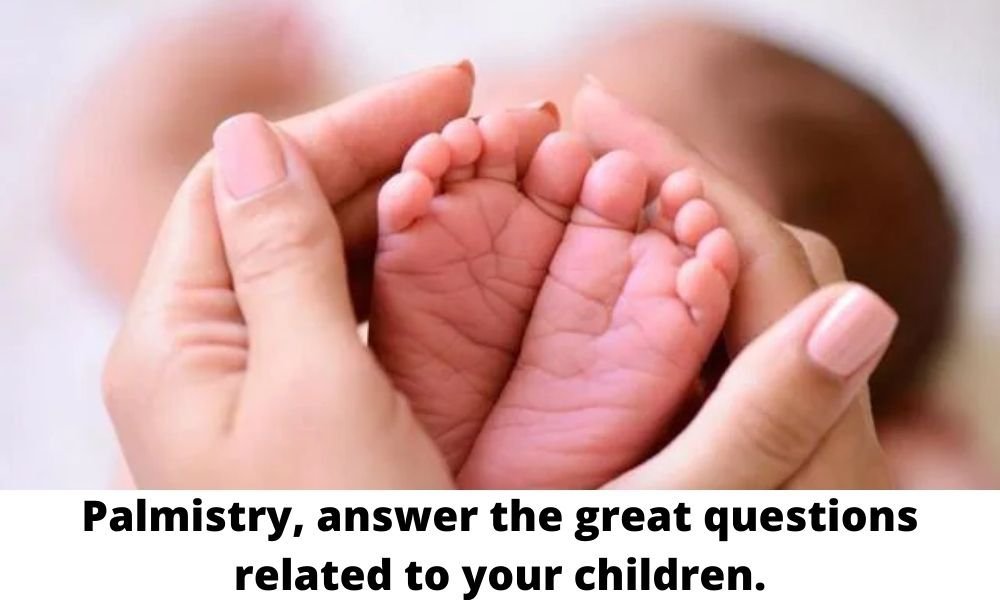 Palmistry, answer the great questions related to your children.