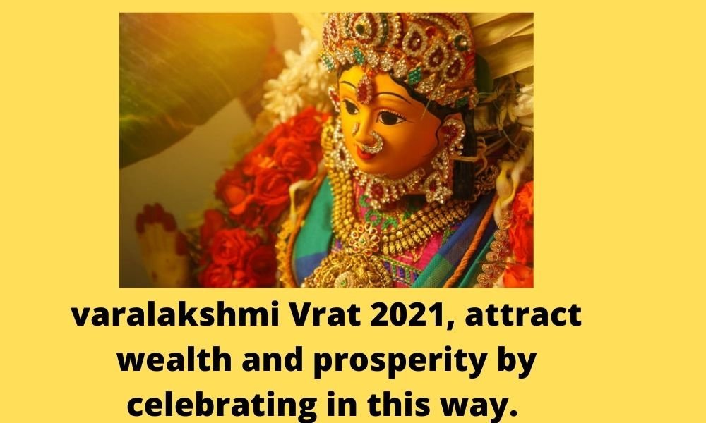 VARALAKSHMI VRAT 2021, ATTRACTS WEALTH AND PROSPERITY BY CELEBRATING IN THIS WAY.