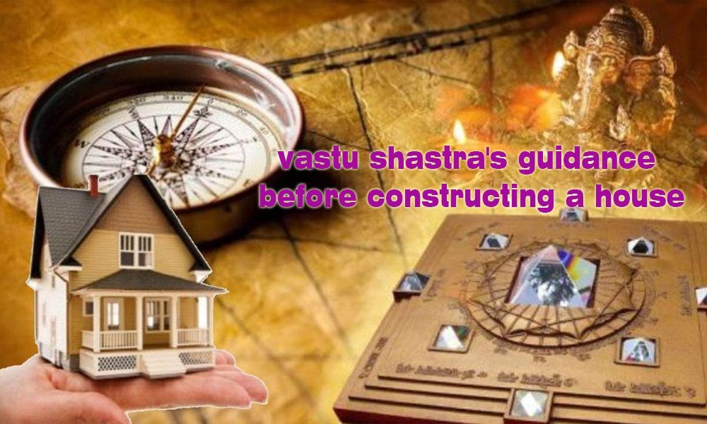 VASTU SHASTRA GUIDANCE BEFORE CONSTRUCT A HOUSE