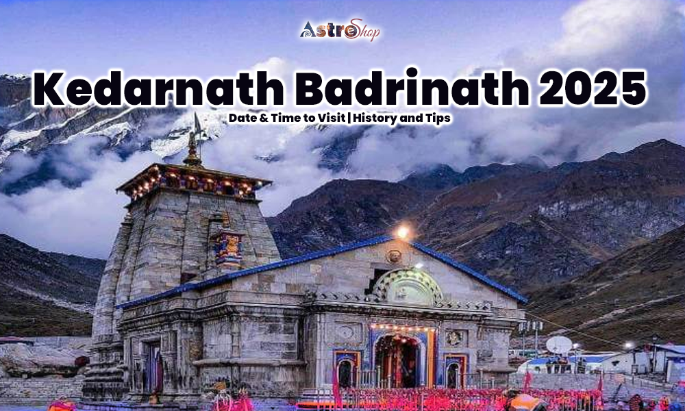 Kedarnath Badrinath 2025: Date & Time to Visit History and Tips